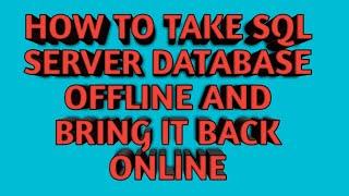 How to take SQL SERVER Database Offline and Bring it back Online | SQL
