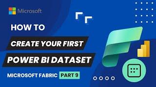 9. Create Your First Power BI Dataset with Microsoft Fabric