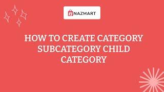 How to create category, subcategory, child category in Nazmart eCommerce SaaS