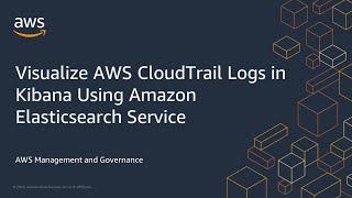 Visualize AWS CloudTrail Logs in Kibana Using Amazon Elasticsearch Service