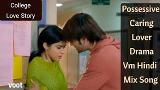 Possessive Caring Lover Drama Vm Hindi Mix Song|||College Love Story||Vivian Dsena Drama