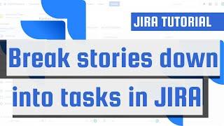 Break stories down into tasks in JIRA