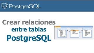 Crear relaciones entre tablas -  Base de Datos PostgreSQL