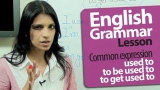 English Grammar Lessons : Used to | To be used to | To get used to | Free English Lessons