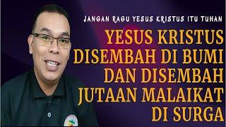 Yesus Disembah di Bumi dan Disembah oleh Jutaan Malaikat di Surga