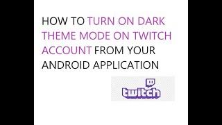 HOW TO TURN ON DARK THEME MODE ON TWITCH ACCOUNT FROM YOUR ANDROID APPLICATION 2021