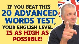 If you beat this 20 Advanced Words test, your English level is as high as possible!