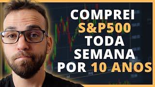 QUANTO RENDEU INVESTIR TODA SEMANA EM SP500?