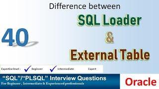 Oracle PL SQL interview question Difference between SQL LOADER and EXTERNAL TABLE