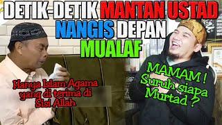 Viraaal !!! Detik-detik Mantan Ustad nangis depan Mualaf | Siapa suruh murtad ? MAMAM !!