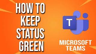 How To Keep Status Green Microsoft Teams Tutorial