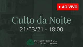 21/03 18h - Culto da Noite (Ao Vivo)