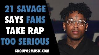 21 Savage Says Fans Take Rap Too Serious