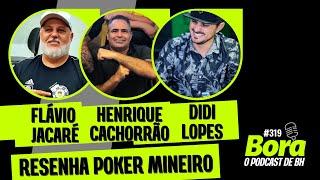 DIDI LOPES, FLÁVIO JACARÉ E HENRIQUE CACHORRÃO | RESENHA POKER MG | Bora Podcast (319)#pokerbrasil