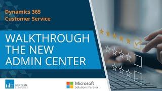 New Admin Center within Dynamics 365 Customer Service