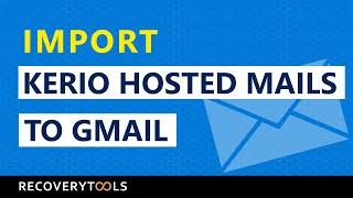 Learn the Steps to Import Kerio Hosted Mails to Gmail Directly