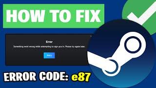 How To Fix Steam Error Code: e87 - STEAM E87 LOGIN ERROR CODE FIXED!