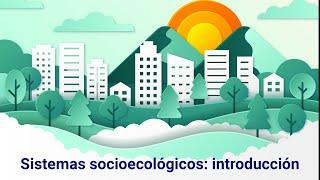 Sistemas socioecológicos: introducción