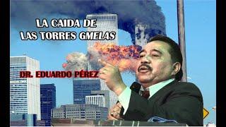 ESTABA EN LOS SECRETOS DE DIOS LA CAIDA DE LAS TORRES GEMELAS (DR. EDUARDO PÉREZ GUILLEN)