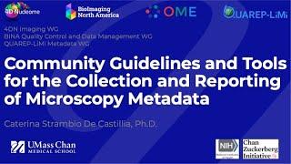 I2K_Talk_Community Guidelines and Tools for the Collection and Reporting of Microscopy Metadata