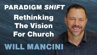 How to Shift The Vision For Church - Will Mancini