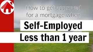 Less than 1 year self-employed? How to get approved for a mortgage