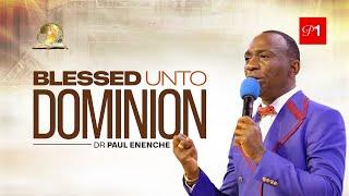 BLESSED UNTO DOMINION PT1 BY DR PAUL ENENCHE