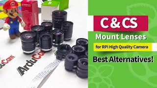 RPi HQ Camera Lens Alternatives (CS-Mount & C-Mount Lens)