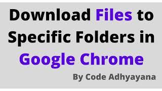 Download Files to Specific Folders in Google Chrome