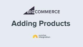 Adding Products To BigCommerce - BigCommerce Tutorial Series