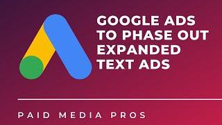 Google Expanded Text Ads Are Going Away