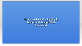 How to make action logging in Django with Django Rest Framework
