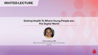 Getting Health To Where Young People are: The Digital World - Julian Adong, MD