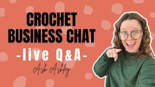 Ask Ashley- Crochet Business Live Q&A Episode 73