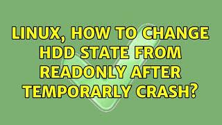 Unix & Linux: Linux, how to change HDD state from ReadOnly after temporarly crash? (4 Solutions!!)