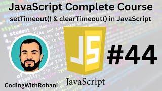 JavaScript Complete Course|| #44 setTimeout & clearTimeout || CodingWithRohani