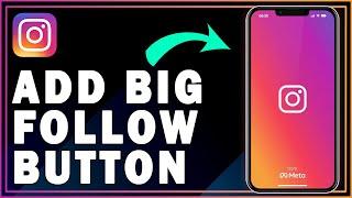 How To Add Big Follow Button On Instagram | Step By Step