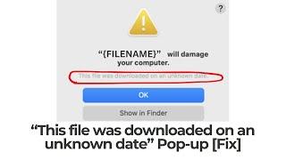 “This file was downloaded on an unknown date” Mac Virus Pop-up - Removal