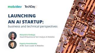Launching AI startup: Business and Technical Perspectives / Webinar by MobiDev at TechDay