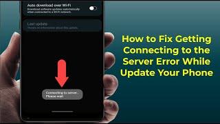 How to Fix Connecting to the Server Please Wait Error While Updating Android Phone
