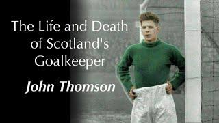 John Thomson: The Life and Death of Scotland's Goalkeeper