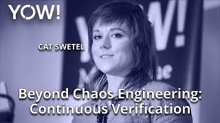 Beyond Chaos Engineering: Continuous Verification • Cat Swetel • YOW! 2021