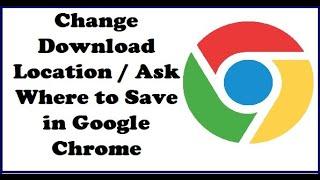 How To Change Download Location / Ask Where to Save in Google Chrome