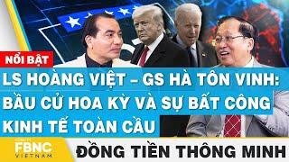 LS Hoàng Việt – GS Hà Tôn Vinh: Bầu cử Hoa Kỳ và sự bất công kinh tế toàn cầu | Đồng tiền thông minh