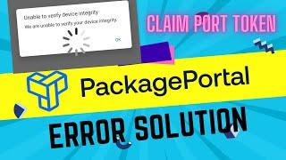 PACKAGE PORTAL App Error Solution Unable To Verify Device Integrity And Unlimited Loading-Claim Port