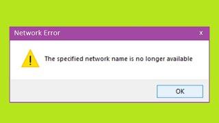 How To Fix The Specified Network Name Is No Longer Available Error - Windows 10 / 8 / 7