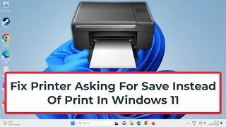 Fix Printer Asking For Save Instead Of Print In Windows 11