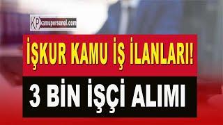 İŞKUR KAMU İŞ İLANLARI! 3 BİN İŞÇİ ALIMI BAŞVURU ŞARTLARI