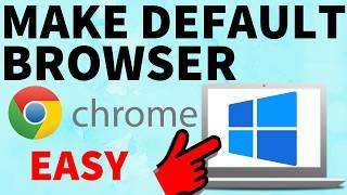 How to Make Google Chrome your Default Browser - Windows PC & Laptop