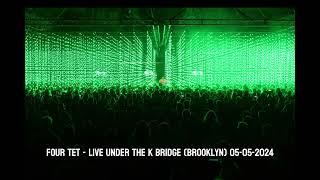 Four Tet - Live Under the K Bridge (Brooklyn) 05-05-2024